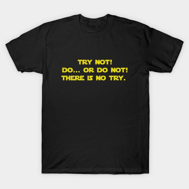 Try not do or do not there is no try T-Shirt by Only Cool Vibes